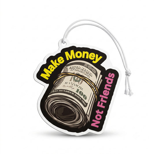 Make Money, Not Friends | Premium Paper Car Freshener